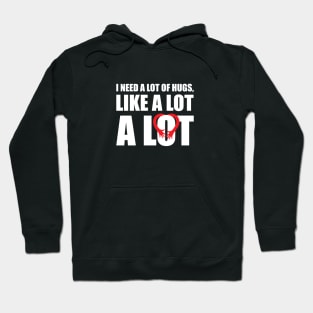 I Need a lot of Hugs, Valentines Hoodie